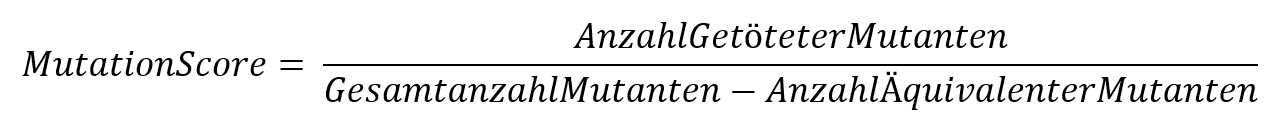 MutationScore = Anzahl Getöteter Mutanten durch Gesamtzahl Mutanten - Anzahl äquivalenter Mutanten